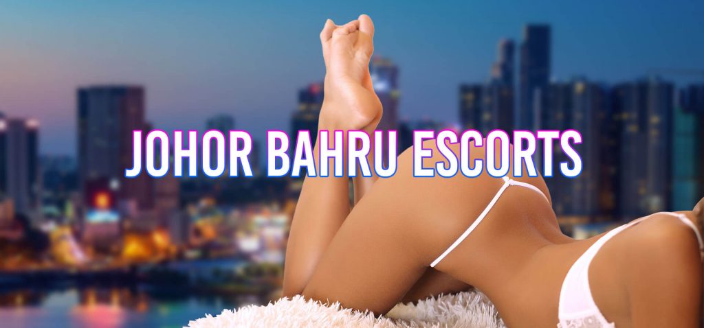 Johor Bahru Escort